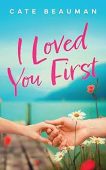 Free: I Loved You First: A Spicy Small Town Single Dad Second Chance Romance