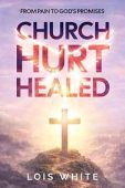 Free: Church Hurt Healed: From Pain to God’s Promises