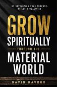 Grow Spiritually Through The Material World – By Developing Your Purpose, Skills & Qualities