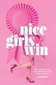 Nice Girls Win: How Kind Women Can Create the Lives They Deserve
