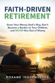 Free: FAITH-DRIVEN RETIREMENT: Grow Your Money God’s Way, Don’t Become a Burden to Your Children, and NEVER Run Out of Money