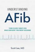 Free: Understanding AFib: Think Clearly About AFib. Make Confident Treatment Decisions