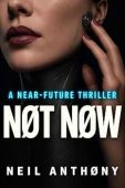 NØT NØW: A Near-Future Thriller