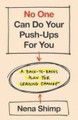No One Can Do Your Push-Ups for You : A Back-to-Basics Plan for Leading Change