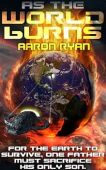 As The World Burns: A Futuristic Faith-Based Science Fiction Novel where Apocalyptic Stakes meets True Love