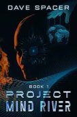 Free: Project Mind River: Techs Future Promise and Peril (Book 1 – Sci Fi Action Adventure AI)
